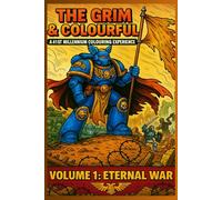 The Grim and Colourful Vol 1: Eternal War: A 41st Millennium Colouring Experience
