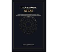 The Grimoire Atlas: A Source-Based Encyclopedia of Historical Grimoires, Magical Manuscripts, Ritual Systems, Spirits, Seals, Talismans, and Ceremonial Traditions