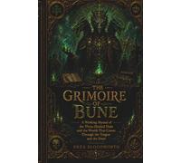 The Grimoire of Bune: A Working Manual of the Three-Headed Duke and the Wealth That Comes Through the Tongue and the Dead