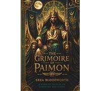 The Grimoire of Paimon: A Working Manual of Command and Vision: Goetic Magick for Authority, Influence, Mastery, Favor, and Vision