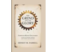 THE GRIND AND THE GLORY: Christian Keyes Uncovered - A Story Of Purpose, Passion, And Pushing Past The Odds