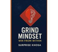 The Grind Mindset: Win from Within: "Where Mental Toughness Meets Relentless Action"