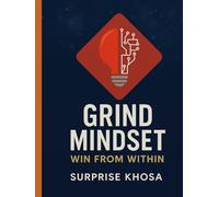 The Grind Mindset: Win from Within: "Where Mental Toughness Meets Relentless Action"