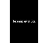 "The grind never lies.": Motivational Lined Journal | 6x9 Inches | 120 Pages for Hustlers, Dreamers & Doers
