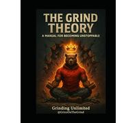 The Grind Theory: A Manual For Becoming Unstoppable