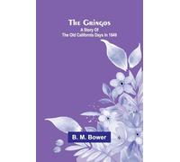 The Gringos; A Story Of The Old California Days In 1849