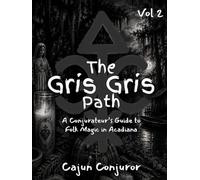 The Gris-Gris Path: A Conjurateur’s Guide to Folk Magic in Acadiana (Volume 2)