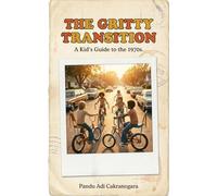 THE GRITTY TRANSITION: A Kid’s Guide to the 1970s: How Kids Life in 1970