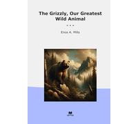 The Grizzly, Our Greatest Wild Animal