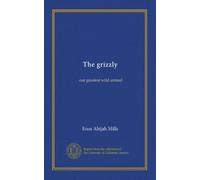 The grizzly: our greatest wild animal