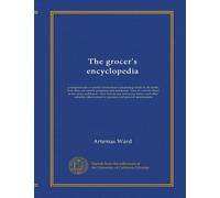 The grocer's encyclopedia: a compendium of useful information concerning foods of all kinds ; how they are raised, prepared and marketed : how to care for them in the store and home : how best to use and enjoy them--and other valuable information for grocers and general...
