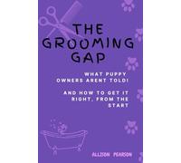 The Grooming Gap: What puppy owners aren't told - And how to get it right, from the start!