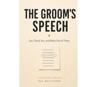 The Groom's Speech: Write and Deliver a Wedding Toast Worth Remembering, with a Step-by-Step System, Sample Speeches, and Worked Examples