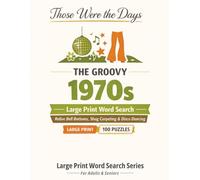The Groovy 1970s: 100 Nostalgic Large Print Word Search Puzzles for Adults & Seniors - Relive the Bell Bottoms, Shag Carpeting & Disco Dancing of the Groovy Seventies