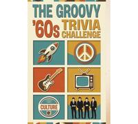 The Groovy '60s Trivia Challenge: Peace, Love, and Pixels: 500 Multi-Round Questions and Facts for the Ultimate 1960s Fan