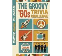The Groovy '60s Trivia Challenge: Peace, Love, and Pixels: 500 Multi-Round Questions and Facts for the Ultimate 1960s Fan