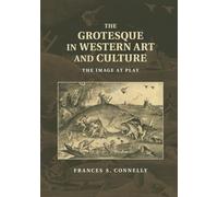 The Grotesque in Western Art and Culture: The Image at Play