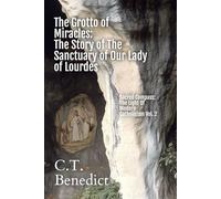 The Grotto of Miracles: The Story of The Sanctuary of Our Lady of Lourdes: Sacred Compass: The Light Of Modern Catholicism Vol. 2