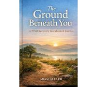 The Ground Beneath You: A PTSD Recovery Workbook & Journal
