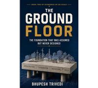 THE GROUND FLOOR: The Foundation That Was Assumed But Never Designed