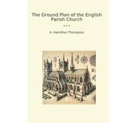 The Ground Plan of the English Parish Church
