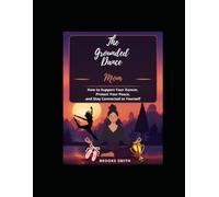 The Grounded Dance Mom: How to Support Your Dancer, Protect Your Peace, and Stay Connected to Yourself