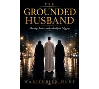 THE GROUNDED HUSBAND: Marriage, Justice, and Leadership in Polygyny: 3