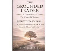 The Grounded Leader Journal: A Companion to The Grounded Leader