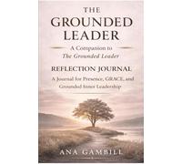 The Grounded Leader Journal: A Companion to The Grounded Leader