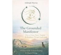 The Grounded Manifestor: Live simply and abundantly