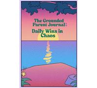 The Grounded Parent Journal: Daily Wins in Chaos