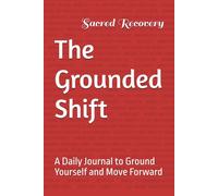 The Grounded Shift: A Daily Journal to Ground Yourself and Move Forward