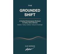 The Grounded Shift: A Practical Perimenopause Workbook for Clarity, Calm, Symptoms, Self-Care, and Feeling Like Yourself Again