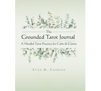 The Grounded Tarot Journal: A Mindful Tarot Practice for Calm and Clarity