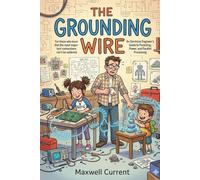 The Grounding Wire: An Electrical Engineer’s Guide to Parenting, Power, and Parallel Processing