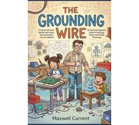 The Grounding Wire: An Electrical Engineer’s Guide to Parenting, Power, and Parallel Processing: 3
