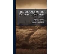 The Grounds Of The Catholick Doctrine