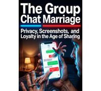 The Group Chat Marriage: Privacy, Screenshots, and Loyalty in the Age of Sharing