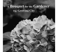 The Growing City - A Bouquet for the Gardener