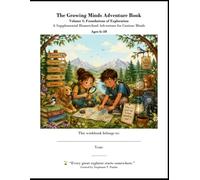 The Growing Minds Adventure Book Volume 1: Foundations of Exploration: A Supplemental Homeschool Adventure for Curious Minds