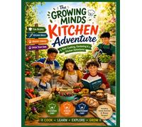The Growing Minds Kitchen Adventure: Kids Cooking, Gardening & Kitchen Adventures