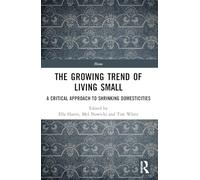 The Growing Trend of Living Small: A Critical Approach to Shrinking Domesticities