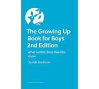 The Growing Up Book for Boys 2nd Edition: What Autistic Boys Need to Know