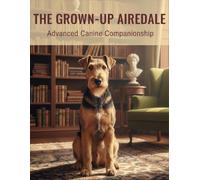 The Grown-Up Airedale: Advanced Canine Companionship