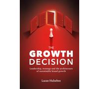 The Growth Decision: Leadership, strategy and the architecture of sustainable brand growth