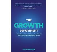 The Growth Department: How Account Management and Customer Success Become the Revenue Engine