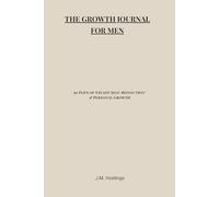 The Growth Journal for Men: 90 Days of Steady Self-Reflection, Discipline & Becoming Who You Choose to Be