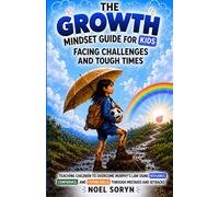 The Growth Mindset Guide for Kids Facing Challenges and Tough Times: Helping Kids Build and Apply Resilience, Confidence, and Coping Skills Through Mistakes and Setbacks