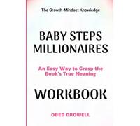 The Growth-Mindset Knowledge Baby Step Millionaires: An Easy Way To Grasp The Book's True Meaning