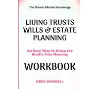 The Growth-Mindset Knowledge Living Trusts Wills & Estate Planning: An Easy Way To Grasp The Book's True Meaning